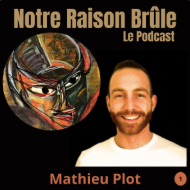 Notre raison brûle podcast audio de mathieu plot